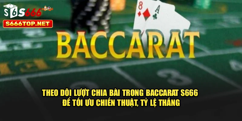 Theo dõi lượt chia bài trong baccarat S666 để tối ưu chiến thuật, tỷ lệ thắng