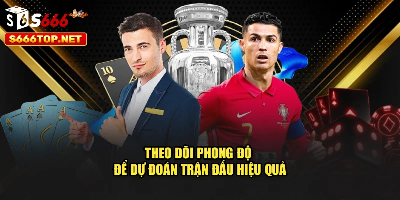 Theo dõi phong độ để dự đoán trận đấu hiệu quả