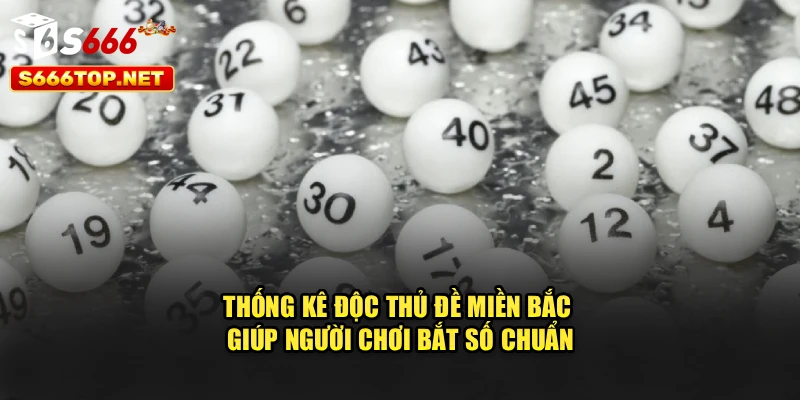 Thống kê độc thủ đề miền bắc giúp người chơi bắt số chuẩn