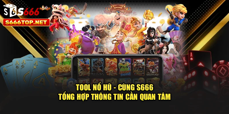 Tool Nổ Hũ - Cùng S666 Tổng Hợp Thông Tin Cần Quan Tâm