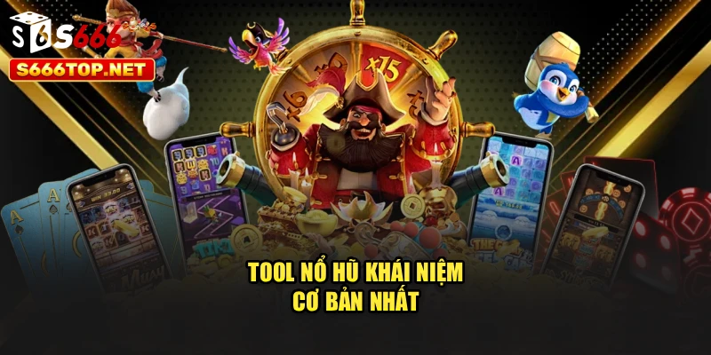 Tool nổ hũ khái niệm cơ bản nhất 