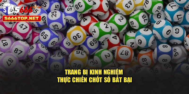 Trang bị kinh nghiệm thực chiến chốt số bất bại