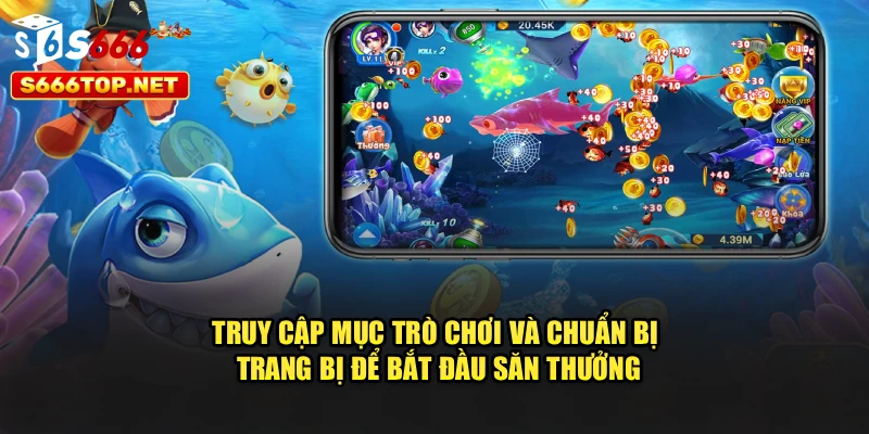 Truy cập mục trò chơi và chuẩn bị trang bị để bắt đầu săn thưởng