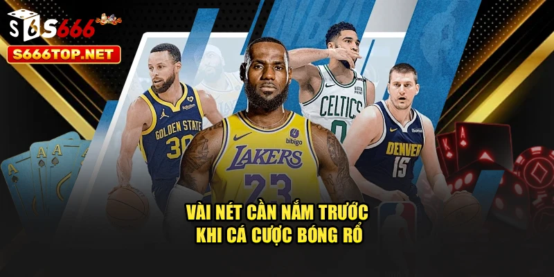 Vài nét cần nắm trước khi cá cược Bóng Rổ