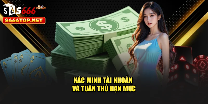 Xác minh tài khoản và tuân thủ hạn mức